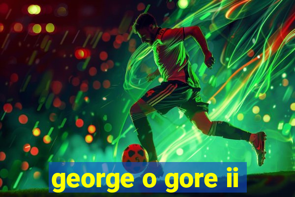 george o gore ii